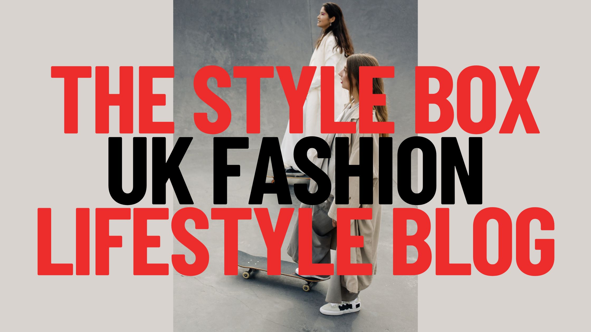The Style Box UK Fashion Lifestyle Blog